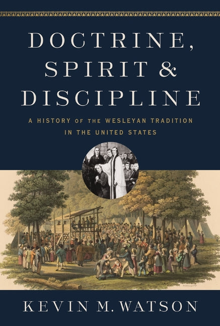 Doctrine, Spirit, and Discipline: A History of the Wesleyan Tradition in the United States - Ingram
