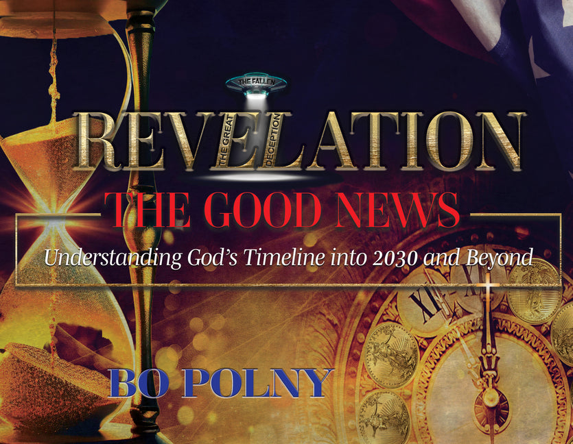 Revelation the Good News: Understanding God's Timeline Into 2030 and Beyond - Ingram