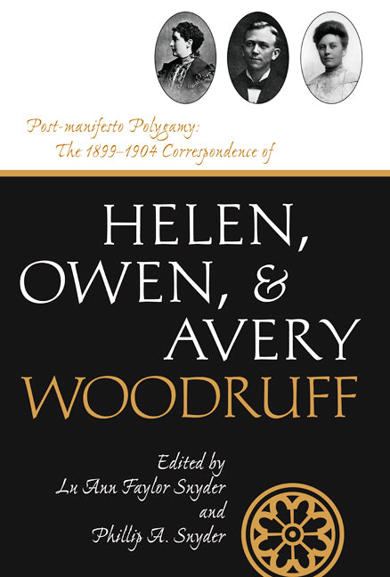 Post-Manifesto Polygamy: The 1899 to 1904 Correspondence of Helen, Owen and Avery Woodruff Volume 11 - Ingram