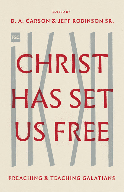 Christ Has Set Us Free: Preaching and Teaching Galatians - Ingram