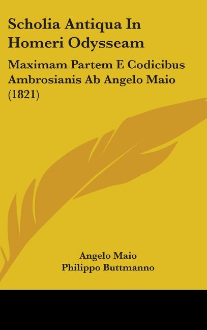 Scholia Antiqua In Homeri Odysseam: Maximam Partem E Codicibus Ambrosianis Ab Angelo Maio (1821) - Ingram
