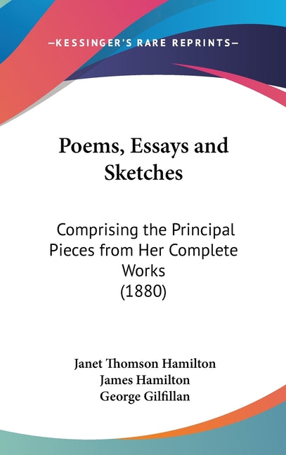 Poems, Essays and Sketches: Comprising the Principal Pieces from Her Complete Works (1880) - Ingram