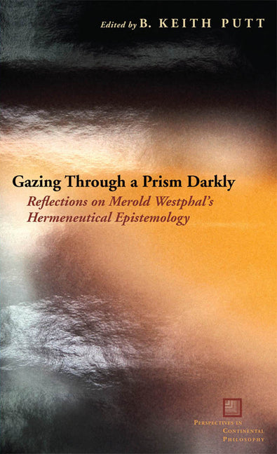 Gazing Through a Prism Darkly: Reflections on Merold Westphal's Hermeneutical Epistemology - Ingram