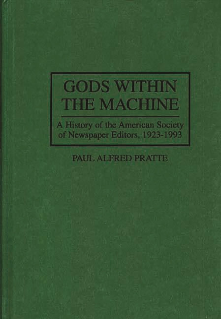Gods Within the Machine: A History of the American Society of Newspaper Editors, 1923-1993 - Ingram