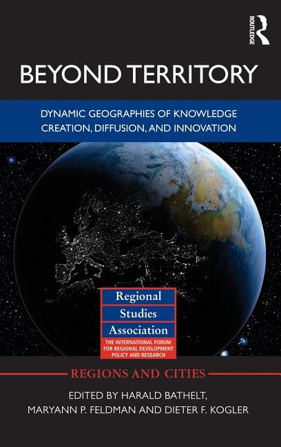Beyond Territory: Dynamic Geographies of Knowledge Creation, Diffusion and Innovation - Ingram