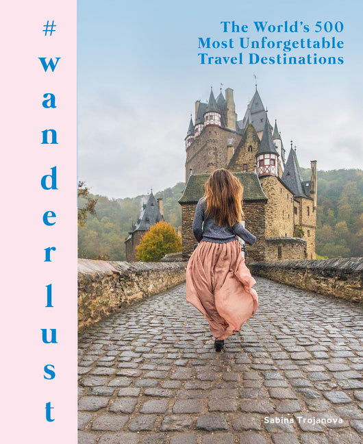 #Wanderlust: The World's 500 Most Unforgettable Travel Destinations - Ingram