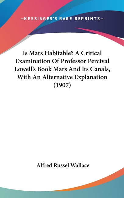 Is Mars Habitable? A Critical Examination Of Professor Percival Lowell's Book Mars And Its Canals, With An Alternative Explanation (1907) - Ingram
