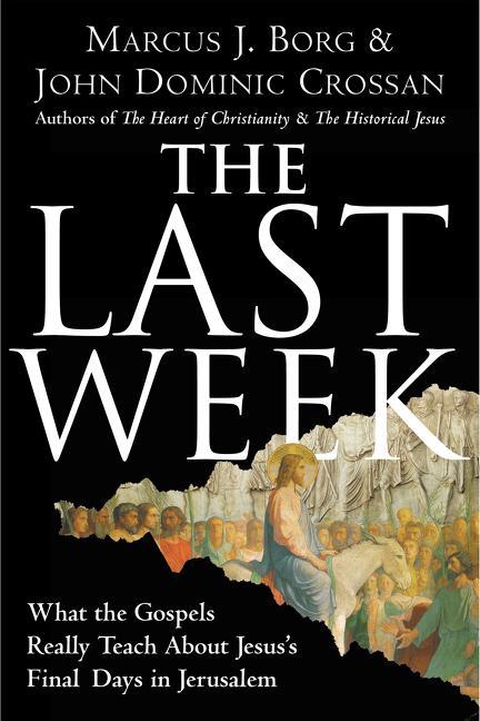 Last Week: What the Gospels Really Teach about Jesus's Final Days in Jerusalem - Ingram