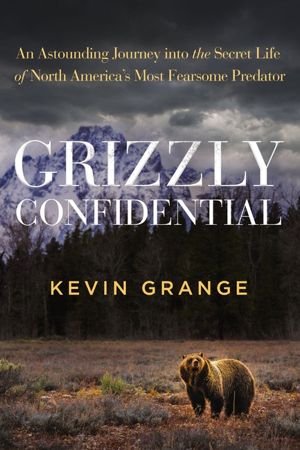 Grizzly Confidential: An Astounding Journey Into the Secret Life of North America's Most Fearsome Predator - Ingram