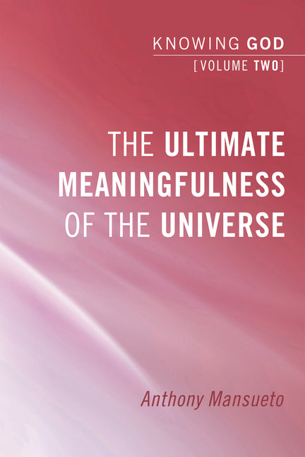 Ultimate Meaningfulness of the Universe: Knowing God, Volume 2 - Ingram