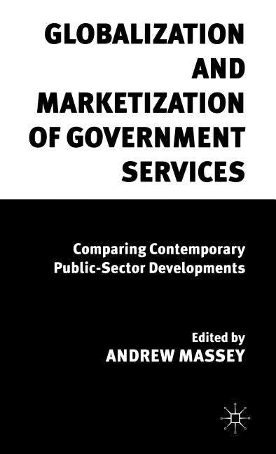 Globalization and Marketization of Government Services: Comparing Contemporary Public Sector Developments (1997) - Ingram