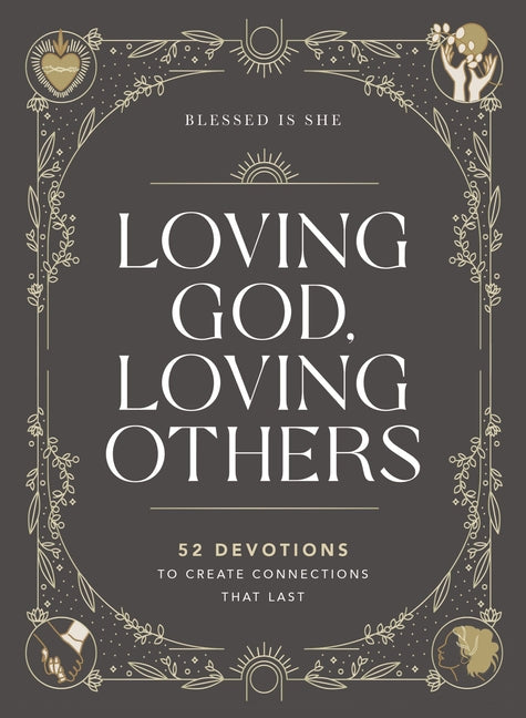 Loving God, Loving Others: 52 Devotions to Create Connections That Last (a 52-Week Devotional for Catholic Women) - Ingram
