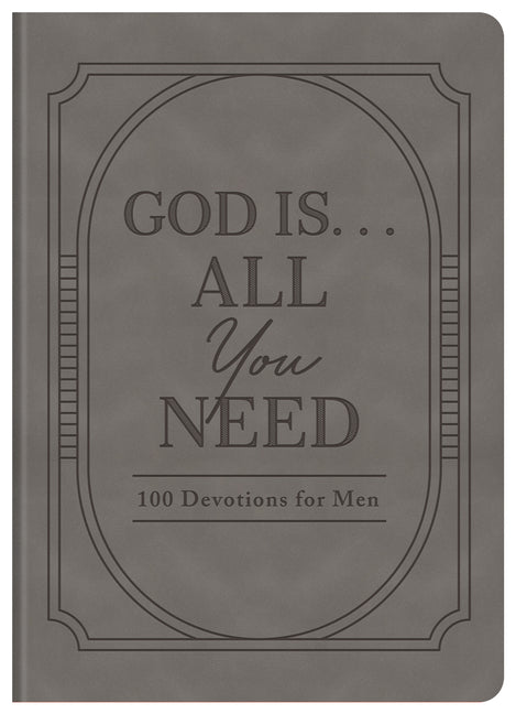 God Is. . .All You Need: 100 Devotions for Men - Ingram