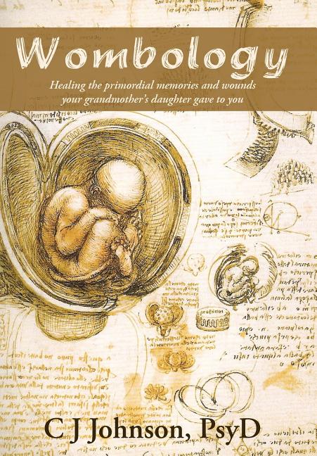 Wombology: Healing the Primordial Memories and Wounds Your Grandmother's Daughter Gave to You - Ingram