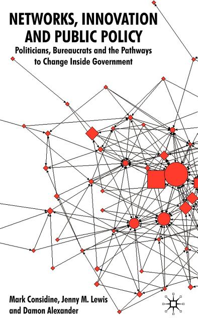 Networks, Innovation and Public Policy: Politicians, Bureaucrats and the Pathways to Change Inside Government (2009) - Ingram