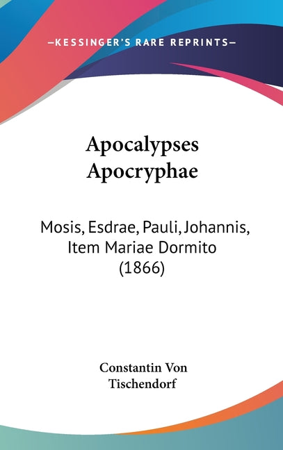 Apocalypses Apocryphae: Mosis, Esdrae, Pauli, Johannis, Item Mariae Dormito (1866) - Ingram