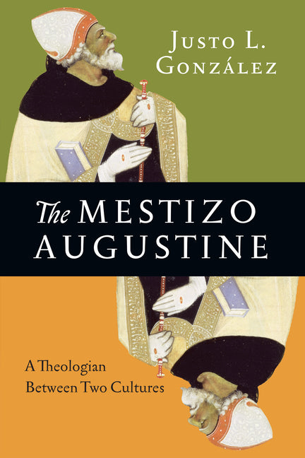 Mestizo Augustine: A Theologian Between Two Cultures - Ingram