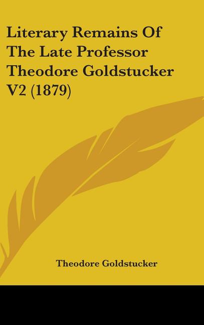 Literary Remains Of The Late Professor Theodore Goldstucker V2 (1879) - Ingram