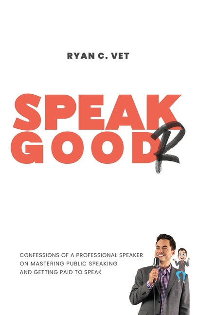 Speak Goodr: Confessions of a Professional Speaker on Mastering Public Speaking and Getting Paid to Speak - Ingram