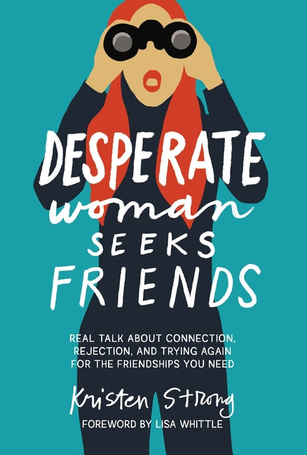 Desperate Woman Seeks Friends: Real Talk about Connection, Rejection, and Trying Again for the Friendships You Need - Ingram