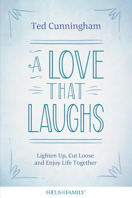 Love That Laughs: Lighten Up, Cut Loose, and Enjoy Life Together - Ingram
