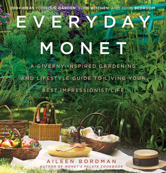 Everyday Monet: A Giverny-Inspired Gardening and Lifestyle Guide to Living Your Best Impressionist Life - Ingram
