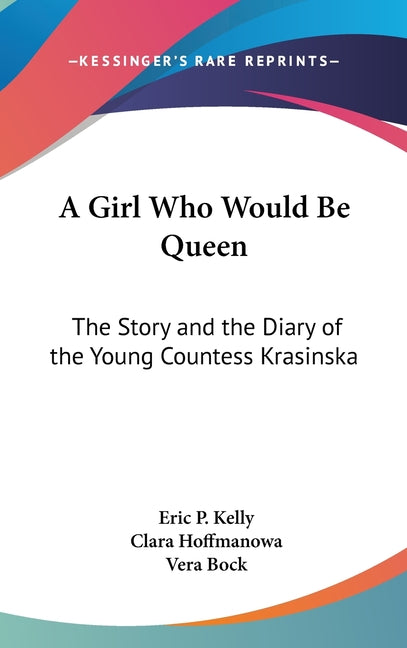 Girl Who Would Be Queen: The Story and the Diary of the Young Countess Krasinska - Ingram