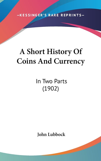 Short History Of Coins And Currency: In Two Parts (1902) - Ingram