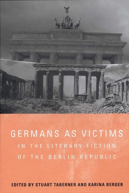 Germans as Victims in the Literary Fiction of the Berlin Republic - Ingram
