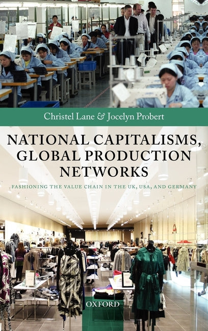 National Capitalisms, Global Production Networks: Fashioning the Value Chain in the Uk, Us, and Germany - Ingram
