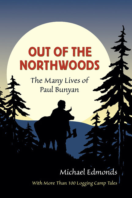 Out of the Northwoods: The Many Lives of Paul Bunyan - Ingram