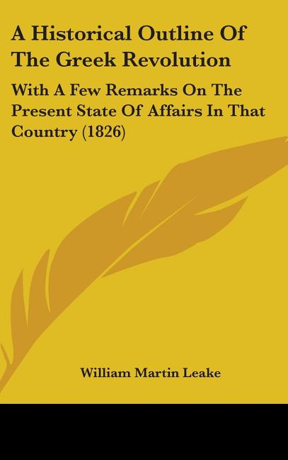Historical Outline Of The Greek Revolution: With A Few Remarks On The Present State Of Affairs In That Country (1826) - Ingram