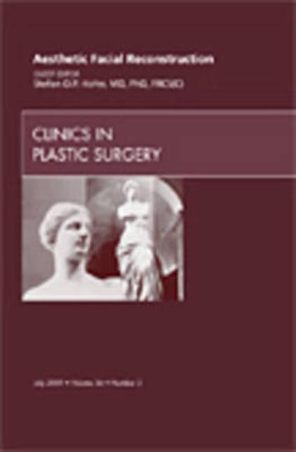 Aesthetic Facial Reconstruction, an Issue of Clinics in Plastic Surgery: Volume 36-3 - Ingram