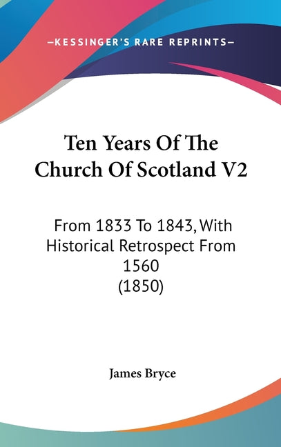 Ten Years Of The Church Of Scotland V2: From 1833 To 1843, With Historical Retrospect From 1560 (1850) - Ingram
