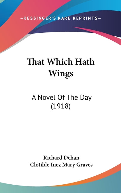 That Which Hath Wings: A Novel Of The Day (1918) - Ingram