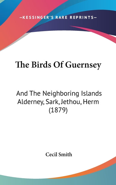 Birds Of Guernsey: And The Neighboring Islands Alderney, Sark, Jethou, Herm (1879) - Ingram