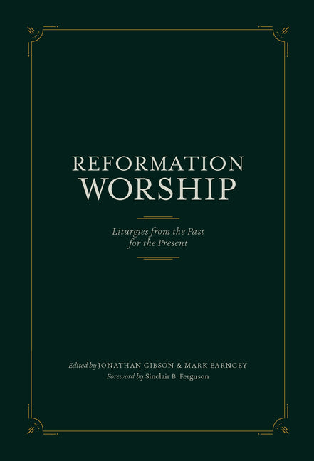 Reformation Worship: Liturgies from the Past for the Present - Ingram