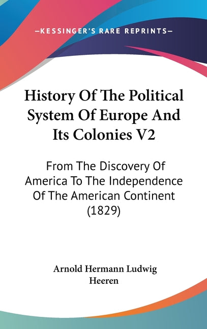 History Of The Political System Of Europe And Its Colonies V2: From The Discovery Of America To The Independence Of The American Continent (1829) - Ingram