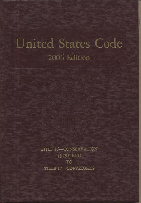 United States Code, 2006, V. 10, Title 16, Conservation, Sections 791 to End, to Title 17. Copyrights (Revised) - Ingram