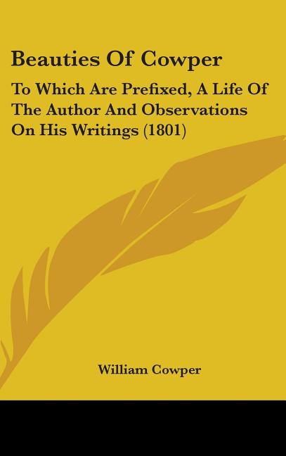 Beauties Of Cowper: To Which Are Prefixed, A Life Of The Author And Observations On His Writings (1801) - Ingram