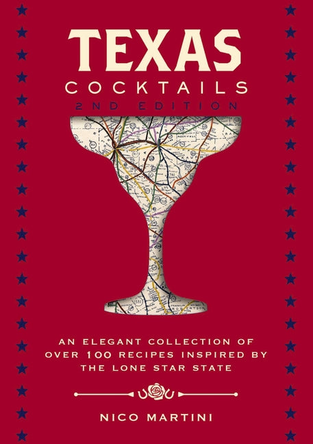 Texas Cocktails: The Second Edition: An Elegant Collection of Over 100 Recipes Inspired by the Lone Star State - Ingram