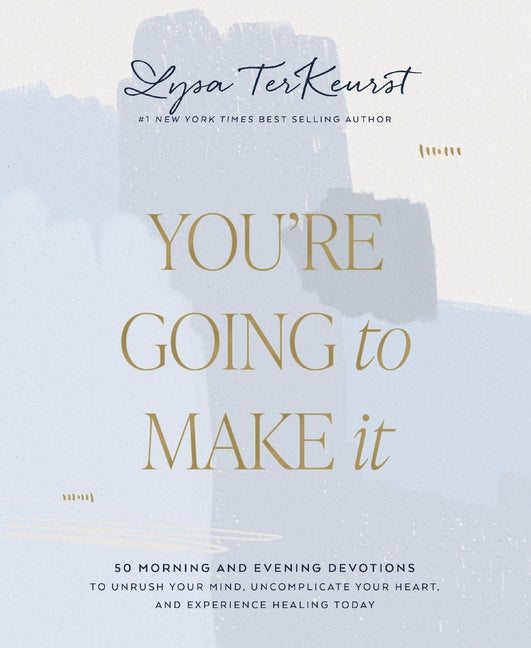 You're Going to Make It: 50 Morning and Evening Devotions to Unrush Your Mind, Uncomplicate Your Heart, and Experience Healing Today (a 50-Day Devotio - Ingram