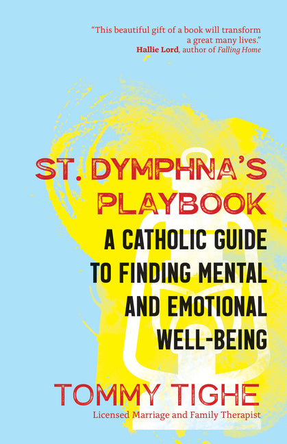 St. Dymphna's Playbook: A Catholic Guide to Finding Mental and Emotional Well-Being - Ingram