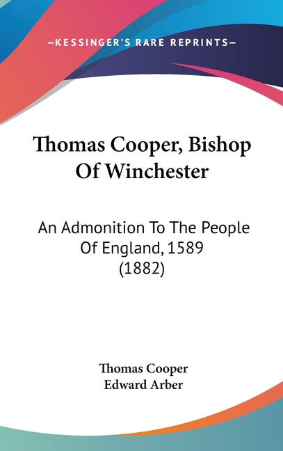Thomas Cooper, Bishop Of Winchester: An Admonition To The People Of England, 1589 (1882) - Ingram