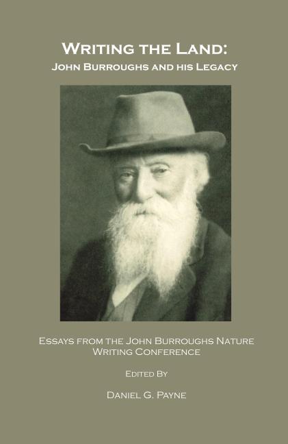 Writing the Land: John Burroughs and His Legacy; Essays from the John Burroughs Nature Writing Conference - Ingram