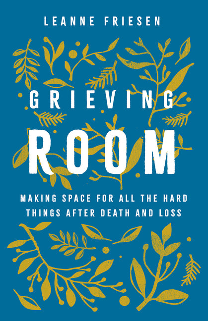 Grieving Room: Making Space for All the Hard Things After Death and Loss - Ingram