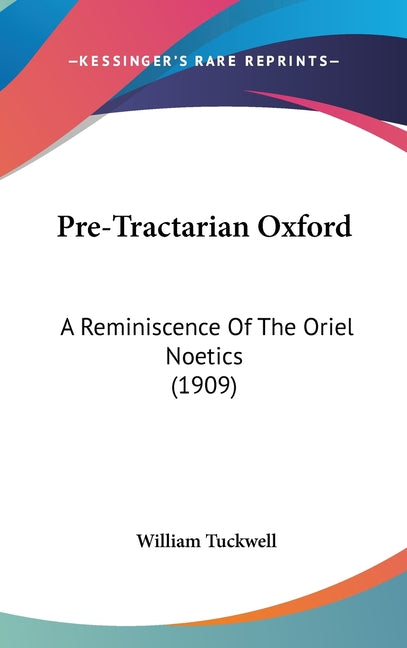 Pre-Tractarian Oxford: A Reminiscence Of The Oriel Noetics (1909) - Ingram