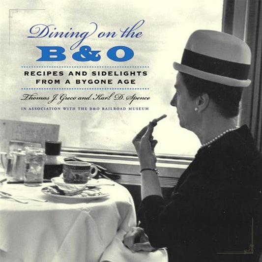 Dining on the B&O: Recipes and Sidelights from a Bygone Age - Ingram