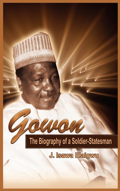 Gowon: The Biography of a Soldier-Statesman - Ingram