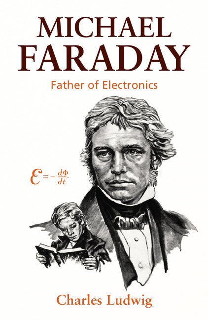Michael Faraday: Father of Electronics - Ingram